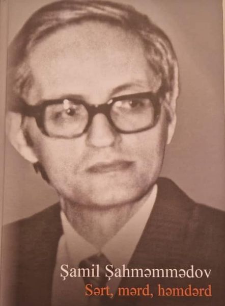 “Şamil Şahməmmədov. Sərt, mərd, həmdərd”