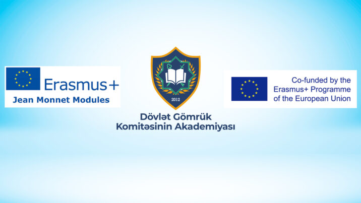 Gömrük Akademiyasının layihəsi Avropa Komissiyası müsabiqəsinin qalibi olub