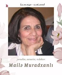 Bu il Mailə Muradxanlının 85 illiyi, vəfatının 15-ci ildönümüdür…