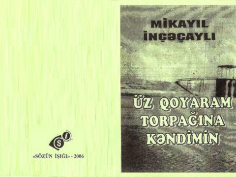 Mikayıl İnçəçaylı: “Üz qoyaram torpağına kəndimin…”