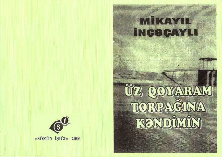 Mikayıl İnçəçaylı: “Üz qoyaram torpağına kəndimin…”