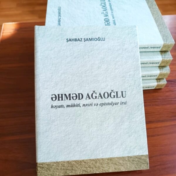 Əhməd Ağaoğlu haqqında monoqrafiyanın yeni nəşri işıq üzü gördü Əhməd Ağaoğlu haqqında monoqrafiyanın yeni nəşri işıq üzü gördü