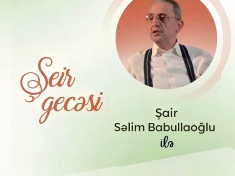 Şeir gecəsi – SƏLİM BABULLAOĞLU İLƏ GÖRÜŞ
